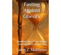 Fasting Against Obesity: Shedding More Than Weight - Shedding What Bound You