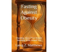 Fasting Against Obesity: Shedding More Than Weight - Shedding What Bound You