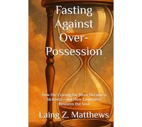 Fasting Against Over-Possession: How the Craving for More Became a Sickness-and How Emptiness Restores the Soul