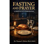 Fasting And Prayer: A Lifestyle Of Consecration