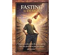 Fasting by Design: A Spiritual and Scientific Road Map to Health
