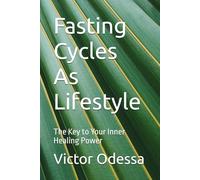 Fasting Cycles As Lifestyle: The Key to Your Inner Healing Power