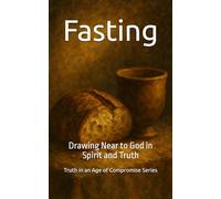 Fasting: Drawing Near to God in Spirit and Truth