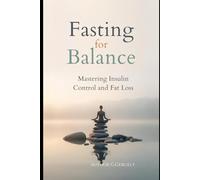 Fasting for Balance: Mastering Insulin Control and Fat Loss