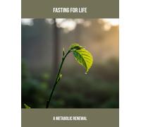 Fasting For Life: A Metabolic Renewal