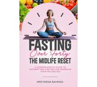 Fasting Over Forty, The Midlife Reset:: A Comprehensive Guide to Intermittent Fasting for Women in Their 40s and 50s