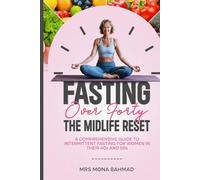 Fasting Over Forty, The Midlife Reset:: A Comprehensive Guide to Intermittent Fasting for Women in Their 40s and 50s