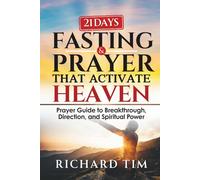 Fasting & Prayers That Activate Heaven: 21-Day Prayer Guide to Breakthrough, Direction, and Spiritual Power