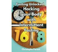 Fasting Unlocked in 2025 - Hacking your Body with Intermittent Fasting - Reclaim Your Health & Life - 16 - 8 fasting protocol: Effective Strategies to ... Step-by-Step Guidance for a Healthier You !