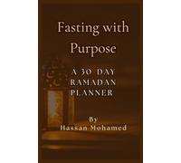 Fasting with Purpose: A 30-DAY RAMADAN PLANNER