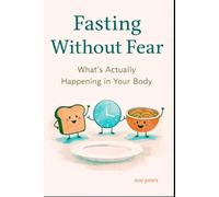 Fasting without Fear: What's Actually Happening ins Your Body