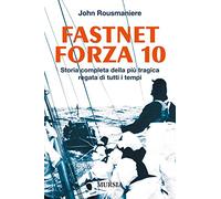 Libri John Rousmaniere - Fastnet Forza 10. Storia Completa Della Piu Tragica Reg