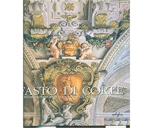 Fasto di corte. La decorazione murale nelle residenze dei Medici e dei Lorena. L'età di Ferdinando II de' Medici (1628-1670) (Vol. 2)