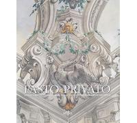 Fasto privato. La decorazione murale in palazzi e ville di famiglie fiorentine. Vol. 1: Quadrature e decorazione murale da Jacopo Chiavistelli a Niccolò Contestabili.