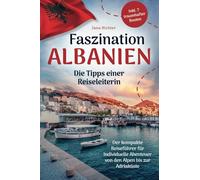 Faszination Albanien: Die Tipps einer Reiseleiterin | Der kompakte Reiseführer für individuelle Abenteuer von den Alpen bis zur Adriaküste inkl. 7 traumhafter Routen