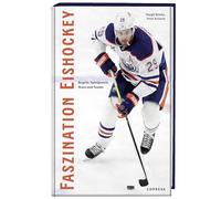Faszination Eishockey: Eishockey-Regeln, Spielpraxis, Stars und Teams. Mit Infos zu Spieltaktik und NHL, DEL sowie Eishockey in der Schweiz und Österreich. Eishockey Buch für Fans & Hobby-Spieler.
