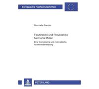 Faszination und Provokation bei Herta Müller: Eine thematische und motivische Auseinandersetzung (Europäische Hochschulschriften / European University ... Universitaires Européennes) (German Edition)