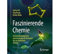 Faszinierende Chemie: Eine Entdeckungsreise Vom Ursprung Der Elemente Bis Zur Modernen Chemie