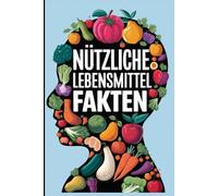 Faszinierende Lebensmittel-Fakten: Wissenswertes und Kurioses aus der Welt der Nahrung