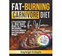 Fat Burning Carnivore Diet for Women: A Practical Guide to Meat-Based Meals for Energy, Metabolism, Hormone Balance, and Sustainable Weight Loss