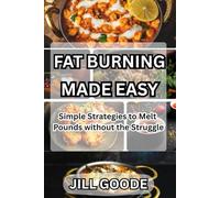 FAT BURNING MADE EASY: Simple Strategies to Melt Pounds without the Struggle