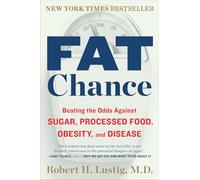 Fat Chance: Beating the Odds Against Sugar, Processed Food, Obesity, and Disease