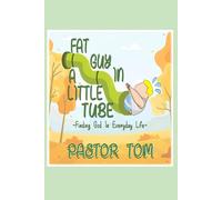 Fat Guy in a Little Tube: Finding God In The Everyday