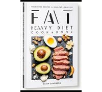 FAT HEAVY DIET COOKBOOK: Nourishing Recipes for a High-Fat Lifestyle
