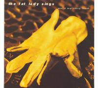 Fat Lady Sings - World Exploding Touch