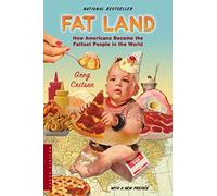 Fat Land: How Americans Became the Fattest People in the World