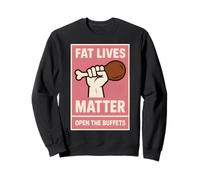 Fat Lives Matter Open The Buffets - Pugno sollevato Divertente da Donna Felpa