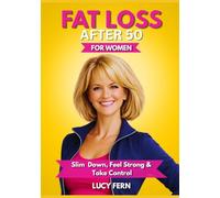 Fat Loss After 50 For Women: Slim Down, Feel Strong & Take Control