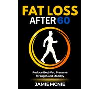 Fat Loss After 60: Reduce Body Fat, Preserve Strength and Mobility