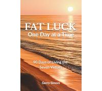 FAT LUCK - One Day at a Time: 90 Days of Living the Seven Virtues