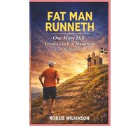 Fat Man Runneth: One More Hill: From Couch to Marathon in 10 Months