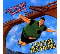 Fat Music - Vol. 5-Live Fat Die Young