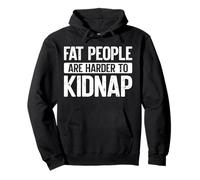Fat People Are Harder To Kidnap Funny Felpa con Cappuccio