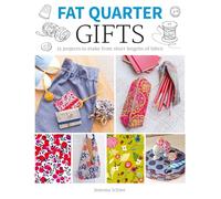 Fat Quarter Gifts: 25 Projects to Make from Short Lengths of Fabric