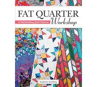 Fat Quarter Workshop: 12 Skill-building Quilt Patterns
