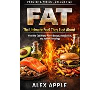 Fat: The Ultimate Fuel They Lied About: What We Got Wrong About Energy, Metabolism, and Human Physiology