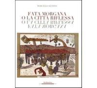 Fata Morgana o la città riflessa. Ediz. illustrata - Sèstito Marcello