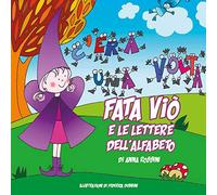 Fata Viò e le lettere dell'alfabeto. Ediz. illustrata