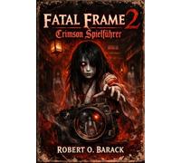 Fatal Frame 2: Crimson Spielführer: Ewige Echos von Minakamis Karmesinroten Fluch