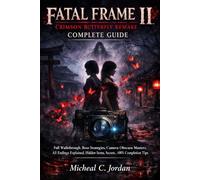 Fatal Frame II: Crimson Butterfly Remake Complete Guide: Full Walkthrough, Boss Strategies, Camera Obscura Mastery, All Endings Explained, Hidden Items, Secrets, and 100% Completion Tips