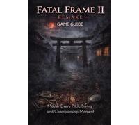 Fatal Frame II Remake Game Guide: The Complete Survival Guide to Minakami Village’s Darkest Secrets