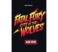 FATAL FURY: CITY OF THE WOLVES GAME GUIDE