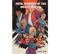 Fatal Fury: City of the Wolves Preview: Experience an Intense Return to the Fighting Ring with Enhanced Mechanics and a Vibrant Roster