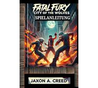 FATAL FURY: STADT DER WÖLFE SPIELANLEITUNG: Entdecken Sie die Geheimnisse des Sieges und kämpfen Sie wie ein Champion