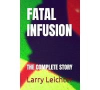 FATAL INFUSION: THE COMPLETE STORY