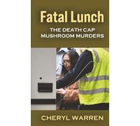 Fatal Lunch: The Death Cap Mushroom Murders